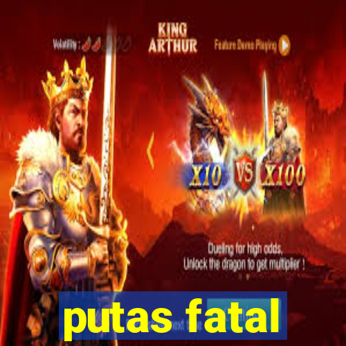 putas fatal